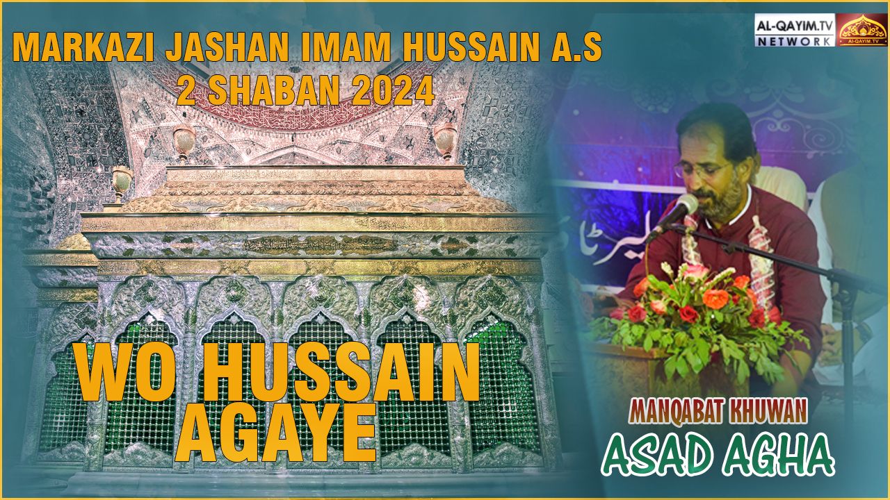 Asad Agha | Wo Hussain Agaye | Markazi Jashan Imam Hussain AS | 2 Shaban 2024 Ancholi Road, Karachi